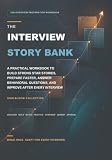 The Interview Story Bank: A Practical Workbook to Build Strong STAR Stories, Prepare Faster, Answer Behavioral Questions, and Improve After Every Interview