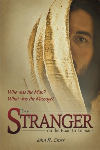The Stranger on the Road to Emmaus: Who was the Man? What was the Message?
