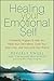 Healing Your Emotional Self: A Powerful Program to Help You Raise Your Self-Esteem, Quiet Your Inner Critic, and Overcome Your Shame