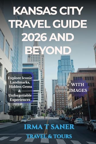 Kansas City Travel Guide 2026 and Beyond: Explore 19 Iconic Landmarks, Hidden Gems, and Unforgettable Adventures Across the Heart of Missouri