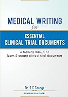 Medical Writing for Essential Clinical Trial Documents: A Training Manual to Learn & Create Clinical Trial Documents 1511451432 Book Cover