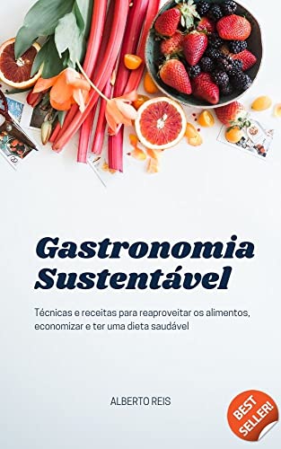 Gastronomia Sustentável: Técnicas e receitas para reaproveitar os...