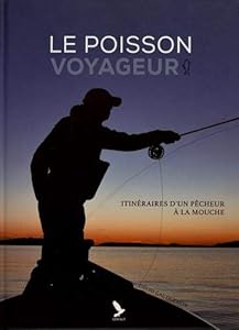 Book's Cover of Le poisson voyageur : Itinéraires d'un pêcheur à la mouche