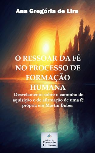 O ressoar da fé no processo de formação humana: Desvelamento sobre o caminho de aquisição e de afirmação de uma fé própria em Martin Buber