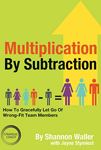 Multiplication By Subtraction: How To Gracefully Let Go Of Wrong-Fit Team Members