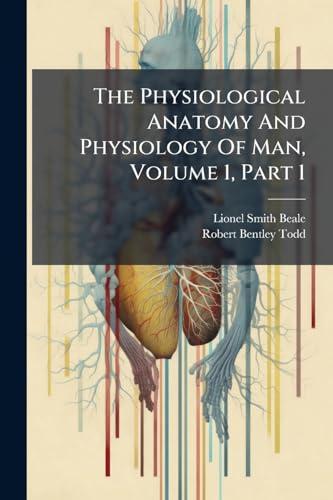 The Physiological Anatomy And Physiology Of Man, Volume 1, Part 1