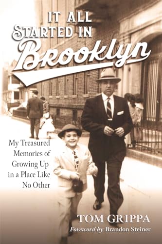 It All Started in Brooklyn: My Treasured Memories of Growing Up in a Place Like No Other