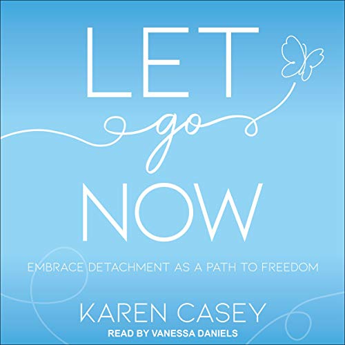 Let Go Now: Embrace Detachment as a Path to Freedom by Karen Casey episode artwork