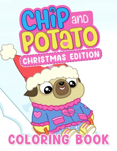 Chip And Potato Christmas Edition Coloring Book: Perfect Unofficial Illustrations With Christmas Theme - Coloring Book For Kids 2-4 4-8 8-12