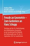 Freude an Geometrie – Zum Gedenken an Hans Schupp: Vorträge auf der 36. Herbsttagung des Arbeitskreises Geometrie in der Gesellschaft für Didaktik der ... 10. bis 12. September 2021 in Saarbrücken