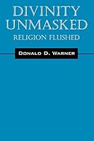 Divinity Unmasked: Religion Flushed 1478763531 Book Cover