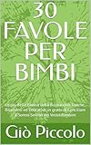  30 FAVOLE PER BIMBI: Le più Belle Favole della Buonanotte Uniche, Rilassanti ed Educative, in grado di Conciliare il Sonno Sereno dei Vostri Bambini