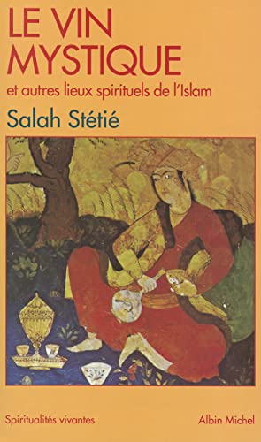 Le Vin mystique et autres lieux spirituels de l'Islam