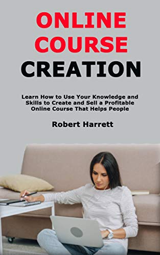 Online Course Creation: Learn How to Use Your Knowledge and Skill...