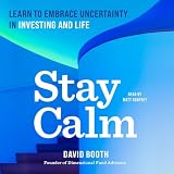 Stay Calm: Learn to Embrace Uncertainty in Investing and Life