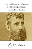 Les Catholiques libéraux de 1830 à nos jours (French Edition)