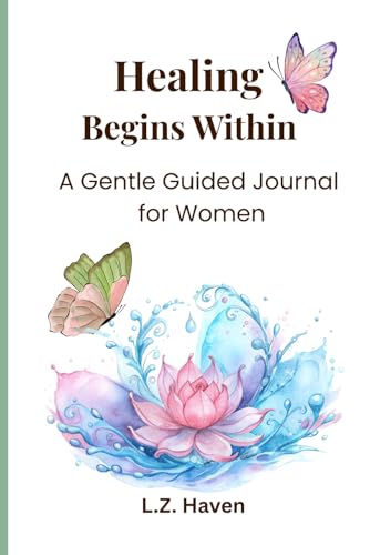 Healing Begins Within: A Gentle Guided Journal for Women