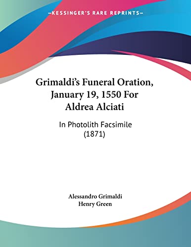 Grimaldi's Funeral Oration, January 19, 1550 For Aldrea Alciati: In Photolith Facsimile (1871)