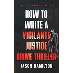 How to Write a Vigilante Justice Crime Thriller Audiolibro Por Jason Hamilton arte de portada