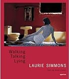 Laurie Simmons: Walking, Talking, Lying