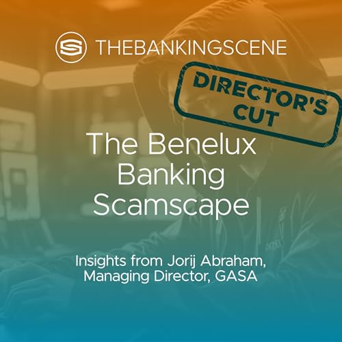 The Benelux Banking Scamscape - insights from Jorij Abraham, Managing Director, GASA