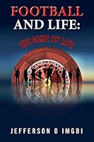 Football and Life: The Game of Life 1516847938 Book Cover