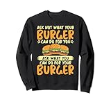 Ask what you can do for your Burger Sweatshirt