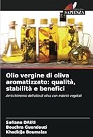 Olio vergine di oliva aromatizzato: qualità, stabilità e benefici: Arricchimento dell'olio di oliva con matrici vegetali (Italian Edition) 6208733243 Book Cover