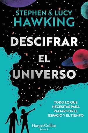 Descifrar el universo (Todo lo que necesitas para viajar por el espacio y el tiempo) (HarperKids)
