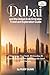 Dubai and the United Arab Emirates Travel and Exploration Guide: A Truly Unique Travel Guide, Written from the Perspective of a Long-Time Expatriate in the United Arab Emirates