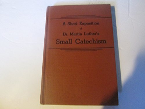 A short exposition of Dr. Martin Luther's Small... B003OMK3M6 Book Cover