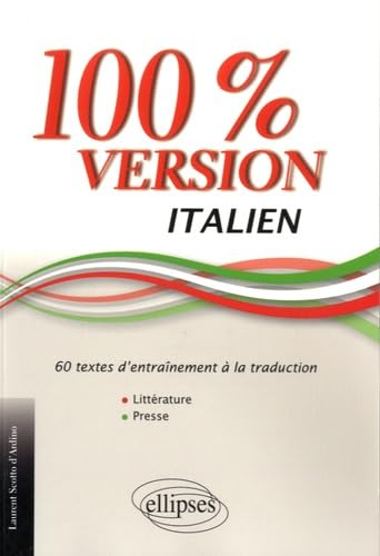 Italien. 100% Version. 60 textes d’entraînement à la traduction. (Littérature et presse).: 60 textes d'entrainement à la traduction