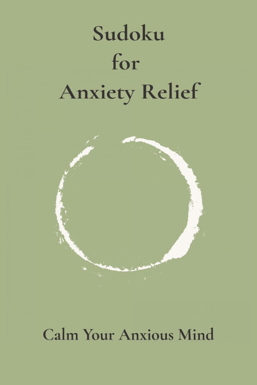 Sudoku for Anxiety Relief Puzzle Book: Calming Sudoku Puzzles to Quiet the Mind, 6x9 inches,110 Pages, Solutions Included