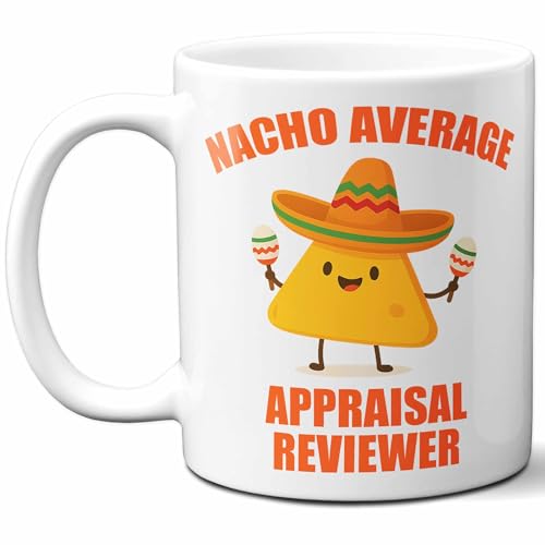 Gift For Appraisal Reviewer. Funny "Nacho Average" Coffee Mug, Cup. Unique Gift Idea for Men, Women, Birthday, Christmas, Coworkers, Employees. 11 oz.