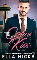 THE CRITIC'S KISS: Enemies To Lovers Opposites Attract Romance B0F63BSGH4 Book Cover