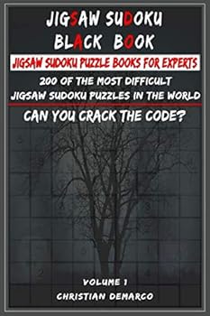 Jigsaw Sudoku Black Book - Jigsaw Sudoku Puzzle Books for Experts : 200 of the Most Difficult Jigsaw Sudoku Puzzles in the World Volume 1