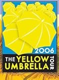 The Yellow Umbrella Tour 2006