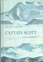 The True Story of Captain Scott at the South Pole B000WA5H2O Book Cover