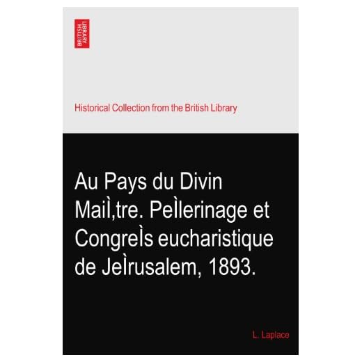 Au Pays du Divin MaiÌ'tre. PeÌlerinage et CongreÌs eucharistique de JeÌrusalem, 1893.