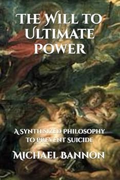 Paperback The Will to Ultimate Power: A Synthesized Philosophy to Prevent Suicide Book
