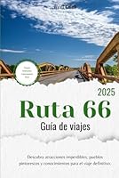 Guía de viaje de la Ruta 66 2025: Descubra atracciones imperdibles, pueblos pintorescos y conocimientos para el viaje definitivo. (Spanish Edition) B0F5M2G538 Book Cover
