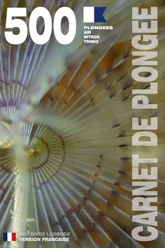 CARNET DE PLONGEE - 500 plongées AIR NITROX TRIMIX: Pour les plongeurs passionnés, débutants, experts et formations FFESSM, ANMP, FSGT, UCPA, SNMP, ... etc. MODEL E – Broché – Version Française