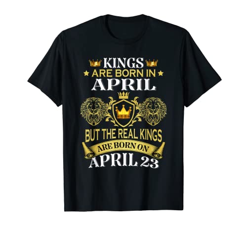 Kings Are Born On April 23 Birthday Bday Men Boy Kid camiseta Camiseta