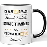 JUNIWORDS Tasse, Ich habe nie gesagt, dass ich der beste Baustoffhändler bin. Ich kenne nur keinen besseren!, Schwarz (6150247)
