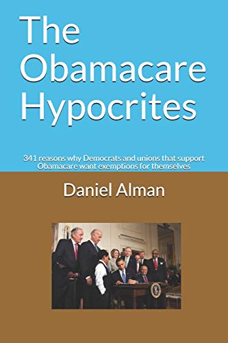 The Obamacare Hypocrites: 341 reasons why Democrats and unions that support Obamacare want exemptions for themselves