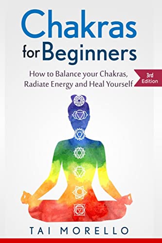 Chakras for Beginners: How to Balance Your Chakras, Radiate Energy and Heal Yourself (meditation for beginners, zen, energy healing, spiritual ... meditation books, meditation techniques)