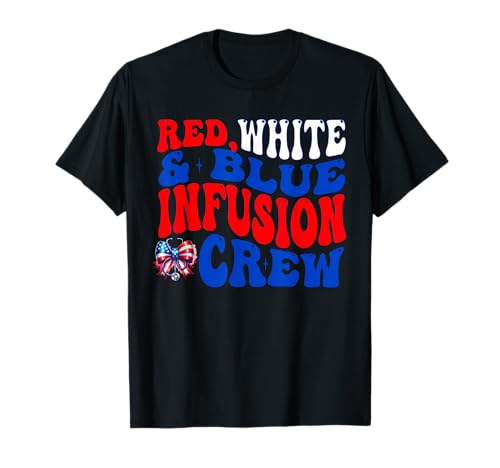 Red White and Blue 4th July Infusion Crew Nurse IV Therapy T-Shirt