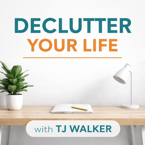 Declutter Your Life Podcast By TJ Walker cover art