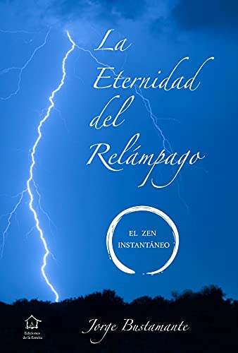 La Eternidad del Relámpago: El Zen Instantáneo (Spanish Edition)