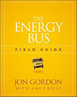The Energy Bus Field Guide (Jon Gordon)